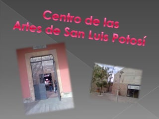 Centro de las  Artes de San Luis Potosí  