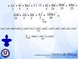 π   r 2 2  4r 5 2  8 π   r 3 2  2 r  √3   2  8r 5 2  96r 25 2  64 π r 25 2  324r 25 2  22r 5 2  26r 5 2  π   r 2 2  324 π   r 50 2  + + + + + + + + + + + = 75 π r +120r +400 π r +300r √3 +240r +576 r + 2592 r + 384 π r + 1944r + 660r + 780r+75 π r + 972 π r 150 2  2  2  2  2  2  2  ∑  A 2  2  2  2  2  = 1906 π r  +300 r  √3 +6912r 150 2  2  2  ∑  A = 864r 25 2  + 2  