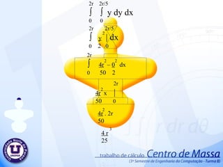 2r  2r/5 ∫  ∫  y dy d x 0  0 2r  2r/5 ∫  y   | dx 0   2  0 2r ∫  4r   –  0   dx 0  50  2 2r 4r   x  | 50   0 2  2  2  4r  . 2r   50 4 r 25 3  2  2  