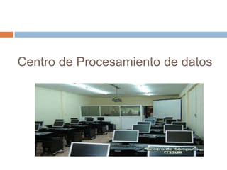 Centro de Procesamiento de datos
 