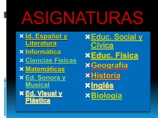 ASIGNATURAS
 Id. Español y
  Literatura
 Informática

 Matemáticas
 