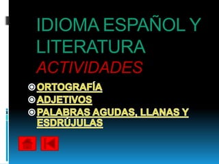 IDIOMA ESPAÑOL Y
LITERATURA
ACTIVIDADES
 