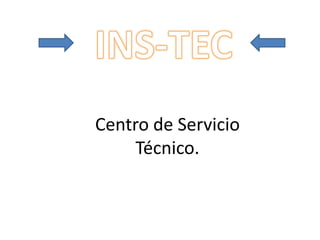 Centro de Servicio
     Técnico.
 