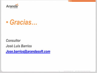 • Gracias…
Consultor
José Luis Barrios
Jose.barrios@arandasoft.com
 