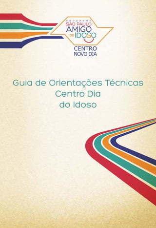 Guia de Orientações Técnicas
Centro Dia
do Idoso
 