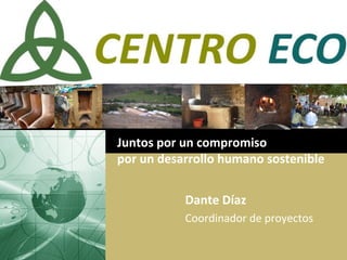 LOGO
Juntos por un compromiso 
por un desarrollo humano sostenible
Dante Díaz
Coordinador de proyectos
 