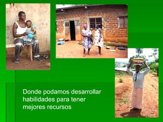 Donde podamos desarrollar habilidades para tener mejores recursos  