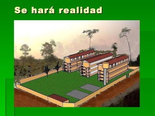 Se hará realidad 