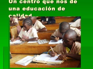 Un centro que nos de una educación de calidad, 