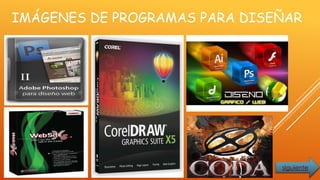 IMÁGENES DE PROGRAMAS PARA DISEÑAR
siguiente
 