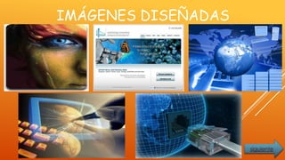 IMÁGENES DISEÑADAS
siguiente
 