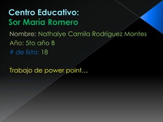 Nombre: Nathalye Camila Rodríguez Montes
Año: 5to año B
# de lista: 18
Trabajo de power point…
 
