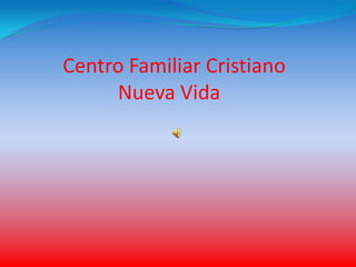 Centro Familiar Cristiano
     Nueva Vida
 