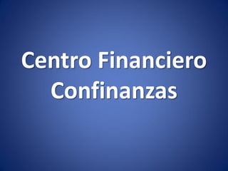 Centro Financiero
Confinanzas
 