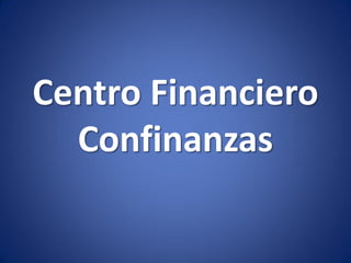 Centro Financiero
Confinanzas