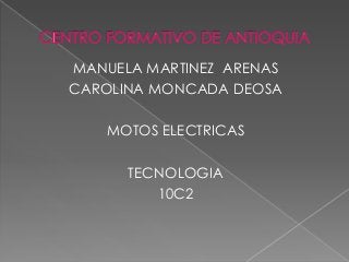 MANUELA MARTINEZ ARENAS
CAROLINA MONCADA DEOSA
MOTOS ELECTRICAS
TECNOLOGIA
10C2
 