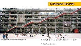Qualidade Espacial
 Relação com o homem: Criação de uma “praça”.
 Escala x Homem.
https://www.incollect.com/sites/uploads/architecture-22.jpg
 