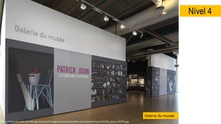 Nível 4
Galerie du musée
http://www.lescollectionsdesign.fr/assets/images/uploads/pompidou/posts/patrick-jouin/im02_jouin_A2276.jpg
 