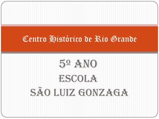 5º Ano Escola São Luiz Gonzaga Centro Histórico de Rio Grande 