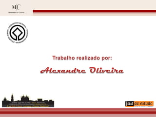 Trabalho realizado por:Alexandre Oliveira