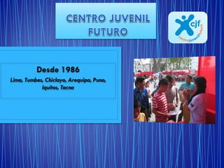 Desde 1986
Lima, Tumbes, Chiclayo, Arequipa, Puno,
Iquitos, Tacna

 