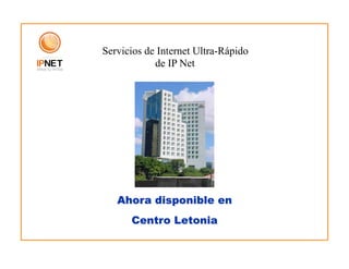 Servicios de Internet Ultra-Rápido
            de IP Net




   Ahora disponible en
      Centro Letonia
 