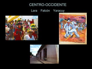 CENTRO-OCCIDENTE
Lara Falcón Yaracuy
 