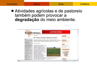 Atividades agrícolas e de pastoreio também podem provocar a  degradação  do meio ambiente. 