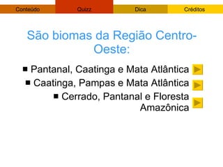 São biomas da Região Centro-Oeste: Pantanal, Caatinga e Mata Atlântica Caatinga, Pampas e Mata Atlântica Cerrado, Pantanal e Floresta Amazônica 