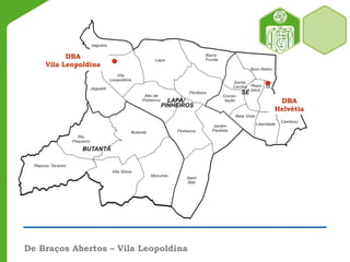 De Braços Abertos – Vila Leopoldina
DBA
Helvétia
DBA
Vila Leopoldina
LAPA/
 