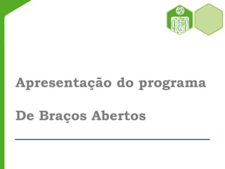 Apresentação do programa
De Braços Abertos
 