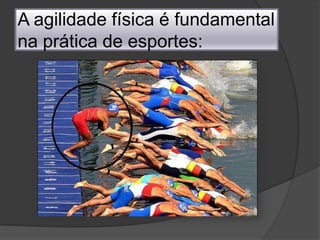 A agilidade física é fundamental na prática de esportes: