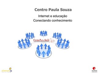 Centro Paula Souza Internet e educação Conectando conhecimento 