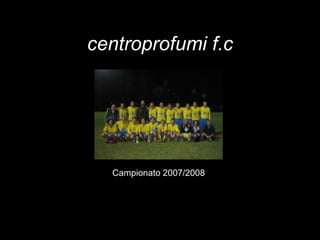 centroprofumi f.c Campionato 2007/2008 