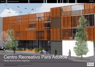 FADAU UM [ PFI 2014 ]Centro Recreativo Para Adultos
Proyecto Final Integrador/ Cátedra: Borrachia + Barroso + Pini / Año: ...