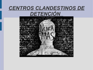 CENTROS CLANDESTINOS DE
DETENCIÓN
 