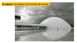 La cúpula: un espacio con función de museo.
 