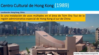 Es una instalación de usos múltiples en el área de Tsim Sha Tsui de la
región administrativa especial de Hong Kong al sur de China
Centro Cultural de Hong Kong (1989)
Localización: Hong Kong, China.
Fuente: http://www.lcsd.gov.hk
 
