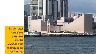 Fuente: http://www.lcsd.gov.hk
Es un lugar
que sirve
para una
amplia
variedad de
espectáculos
culturales
 