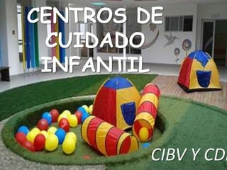 CENTROS DE
CUIDADO
INFANTIL
CIBV Y CDI
 