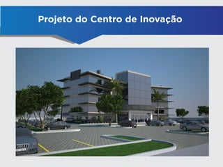 Projeto do Centro de Inovação
 