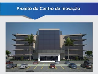 Projeto do Centro de Inovação
 