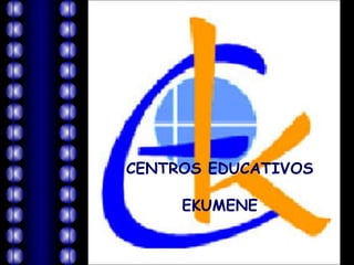 CENTROS EDUCATIVOS EKUMENE 
