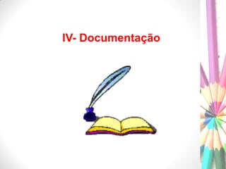 IV- Documentação
 