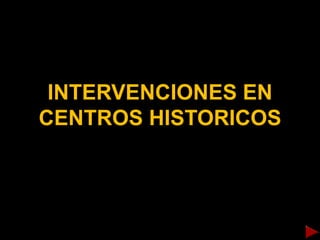 INTERVENCIONES EN
CENTROS HISTORICOS
 