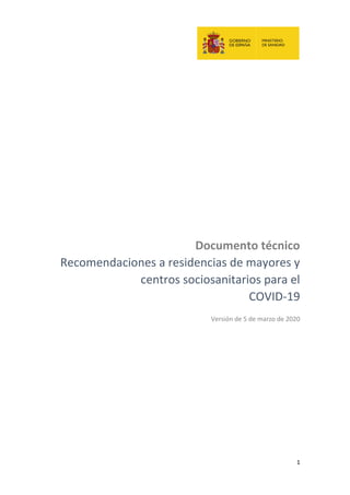 1
Documento técnico
Recomendaciones a residencias de mayores y
centros sociosanitarios para el
COVID-19
Versión de 5 de marzo de 2020
 