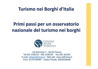 Turismo nei Borghi d’Italia
Primi passi per un osservatorio
nazionale del turismo nei borghi
Via Piemonte 7 - 50145 Firenz...