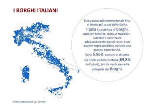 I BORGHI ITALIANI
Dalla punta più settentrionale fino
al lembo più a sud della Sicilia,
l’Italia è costellata di borghi,
n...