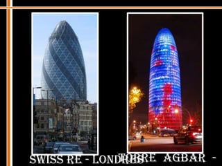 Torre Agbar - BarcelonaSwiss Re - Londres