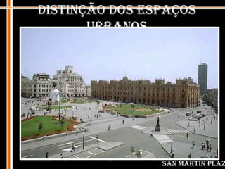 Distinção dos espaços urbanosSan Martin Plaza,  Lima